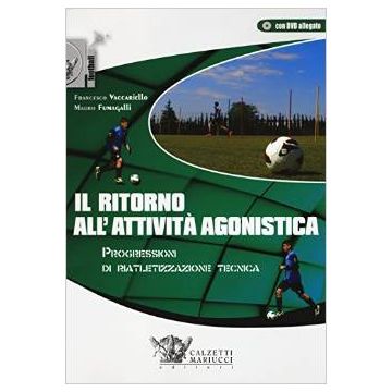 Il ritorno all'attività agonistica. Progressioni di riatletizzazione tecnica. Con DVD - Vaccariello Francesco; Fumagalli Mauro - Calzetti e Mariucci - 9788860283665