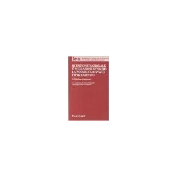 Questione Nazionale E Migrazioni Etniche. La Russia E Lo Spazio Post-sovietico - Codagnone Cristiano - Franco Angeli - 9788846404626