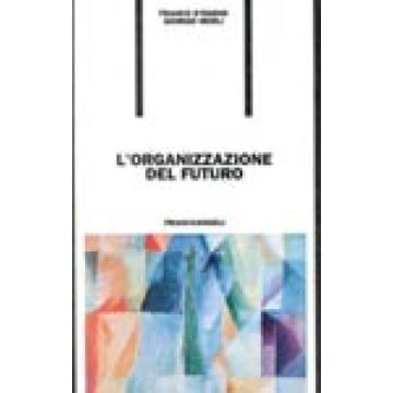 L' Organizzazione Del Futuro  - D'egidio Franco; Merli Giorgio - Franco Angeli - 9788820492274