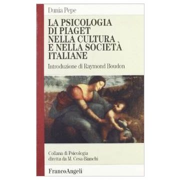 La Psicologia Di Piaget Nella Cultura E Nella Societa' Italiane  - Pepe Dunia - Franco Angeli - 9788846400055