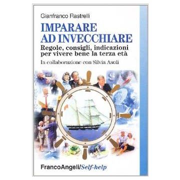 Imparare Ad Invecchiare. Regole, Consigli, Indicazioni Per Vivere Bene La Terza Eta' - Rastrelli Gianfranco - Franco Angeli - 9788846419422