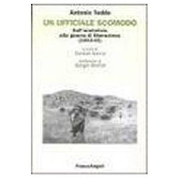 Ufficiale Scomodo. Dall'armistizio Alla Guerra Di Liberazione (1943-45) - Tedde Antonio - Franco Angeli - 9788846437068