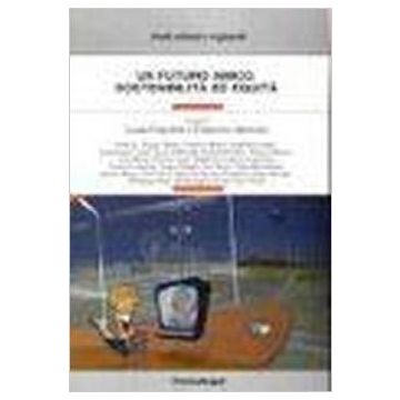 Un Futuro Amico. Sostenibilita' Ed Equita'  - Fregolent; Indovina - Franco Angeli - 9788846441072