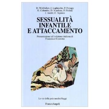 Sessualita' Infantile E Attaccamento - Widlocher; Laplanche; Fonagy; Colombo; Scarfone; Fedida; Andre' - Franco Angeli - 9788846437297