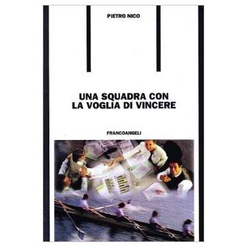Una Squadra Con La Voglia Di Vincere  - Nico Pietro - Franco Angeli - 9788846435446
