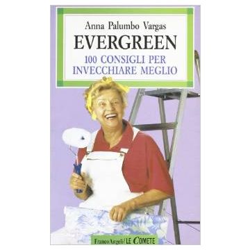 Evergreen. 100 Consigli Per Invecchiare Meglio - Palumbo_vargas Annamaria - Franco Angeli - 9788820489991