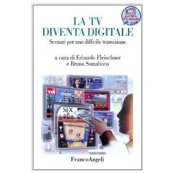 La Tv Diventa Digitale. Scenari Per Una Difficile Transizione  - Fleischner; Somalvico - Franco Angeli - 9788846439871