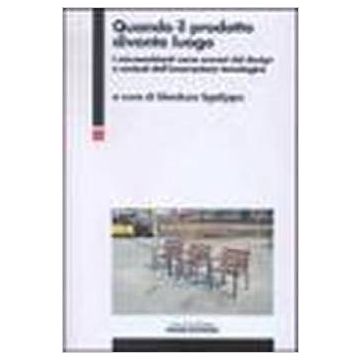 Quando Il Prodotto Diventa Luogo. I Microambienti Come Scenari Del Design E Contesti Dell'innovazione Tecnologica - Sgalippa - Franco Angeli - 9788846436399