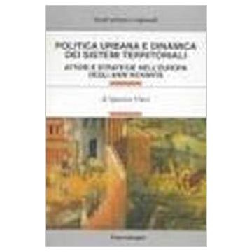 Politica Urbana E Dinamica Dei Sistemi Territoriali. Attori E Strategie Nell'europa Degli Anni Novanta - Vinci Ignazio - Franco Angeli - 9788846435040