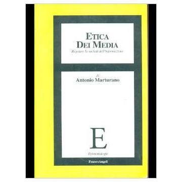 Etica Dei Media. Regolare La Societa' Dell'informazione - Marturano Antonio - Franco Angeli - 9788846421203