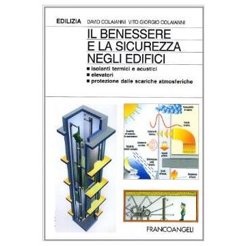 Il Benessere E La Sicurezza Negli Edifici. Gli Isolanti Termici E Acustici, Gli Elevatori, La Protezione Dalle Scariche Elettriche - Colaianni Vito G.; Colaianni David - Franco Angeli - 9788846431011