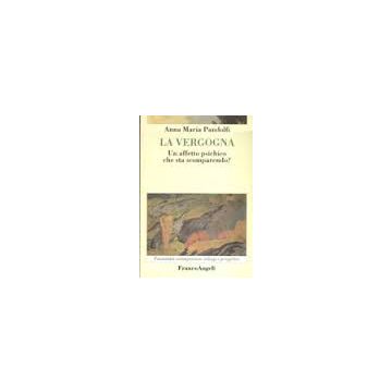 La Vergogna. Un affetto psichico che sta scomparendo? - Pandolfi Anna M. - Franco Angeli - 9788846435972