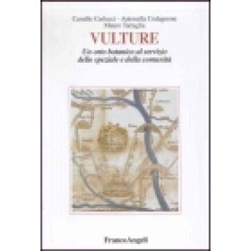 Vulture. Un Orto Botanico Al Servizio Dello Speziale E Della Comunita' - Carlucci Camillo; Codagnone Antonella; Tartaglia Mauro - Franco Angeli - 9788846437730