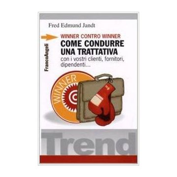 Winner Contro Winner. Come Condurre Una Trattativa Con I Vostri Clienti, Fornitori, Dipendenti... - Jandt Fred E. - Franco Angeli - 9788820436513
