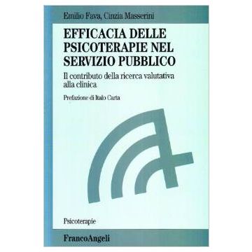 Efficacia Delle Psicoterapie Nel Servizio Pubblico. Il Contributo Della Ricerca Valutativa Alla Clinica - Fava Emilio; Masserini Cinzia - Franco Angeli - 9788846438461