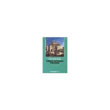 Carlo Cattaneo Politico - Della Peruta Franco - Franco Angeli - 9788846433336