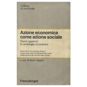 Azione Economica Come Azione Sociale - Magatti - Franco Angeli - 9788820466206