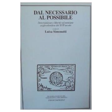 Dal Necessario Al Possibile. Determinismo E Liberta' Nel Pensiero Anglo-olandese Del Xvii Secolo - Simonutti - Franco Angeli - 9788846426697
