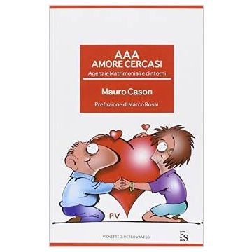AAA Amore cercasi. Agenzie matrimoniali e dintorni - Cason Mauro - 9788867630936 