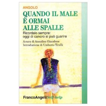 Quando Il Male E' Ormai Alle Spalle. Ricordalo Sempre: Oggi Di Cancro Si Puo' Guarire - Angolo - Franco Angeli - 9788846423559