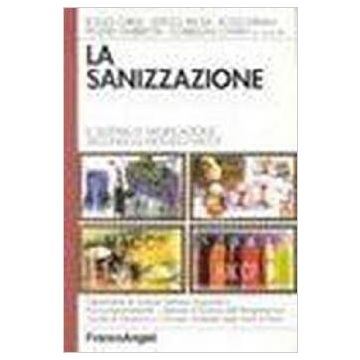 La Sanizzazione. Il Sistema Di Sanificazione Secondo Il Metodo Haccp  - Roggi - Franco Angeli - 9788846420008