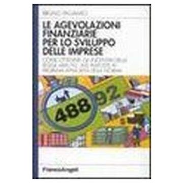 Le Agevolazioni Finanziarie Per Lo Sviluppo Delle Imprese. Come Ottenere Gli  Incentivi Della Legge 488/92: 500 Risposte Ai Problemi Applicativi Della Norma - Pagamici Bruno - Franco Angeli - 9788846427274