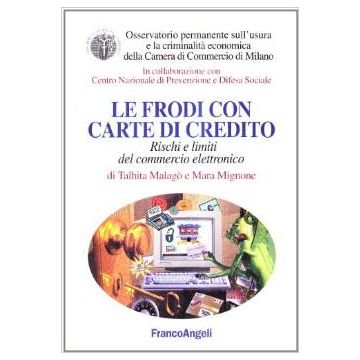 Le Frodi Con Carte Di Credito. Rischi E Limiti Del Commercio Elettronico  - Malago' Talhita; Mignone Mara - Franco Angeli - 9788846432360