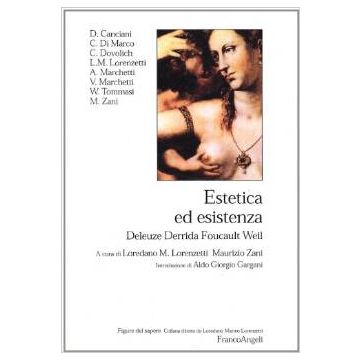 Estetica Ed Esistenza. Deleuze, Derrida, Foucault, Weil - Lorenzetti; Zani - Franco Angeli - 9788846424495