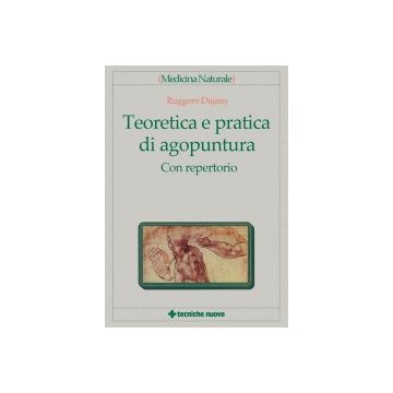 Teoretica e Pratica di Agopuntura. Con Repertorio