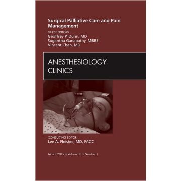 Surgical Palliative Care and Pain Management, An Issue of Anesthesiology Clinics  [Dunn  - Elsevier Science]
