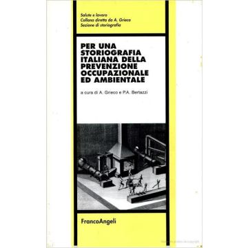 Per Una Storiografia Italiana Della Prevenzione Occupazionale Ed Ambientale - Grieco; Bertazzi - Franco Angeli - 9788846404596