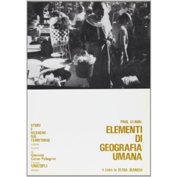 Elementi di Geografia Umana Claval Paul Unicopli 8870615154