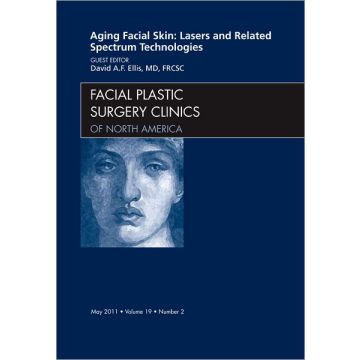 Aging Facial Skin: Lasers and Related Spectrum Technologies, An Issue of Facial Plastic Surgery Clinics