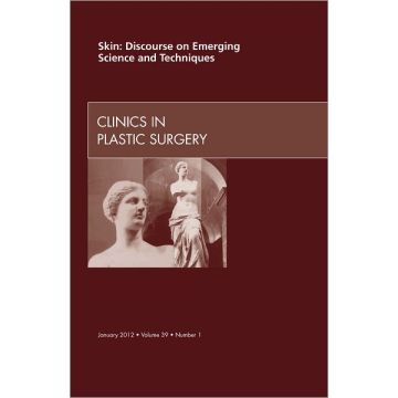 Skin: Discourse on Emerging Science and Techniques, An Issue of Clinics in Plastic Surgery  [Elsevier  - Elsevier Science]