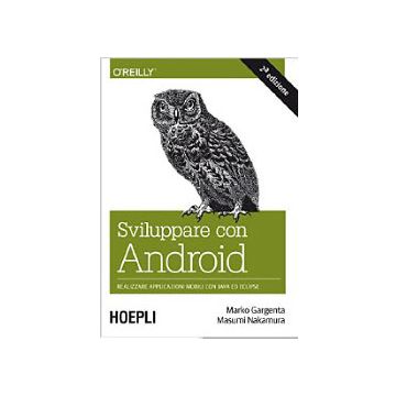 sviluppare-con-android-realizzare-applicazioni-mobili-con-java-ed-eclipse-gargenta-marko-nakamura-masumi-hoepli-9788820363352
