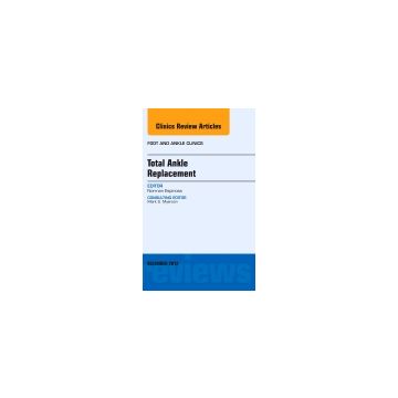Total Ankle Replacement, An Issue of Foot and Ankle Clinics   [Espinosa  - Elsevier Science]