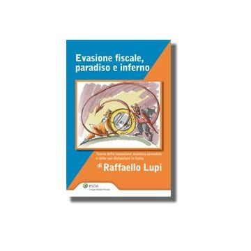Evasione Fiscale. Paradiso E Inferno - Lupi Raffaello - Ipsoa - 9788821729232