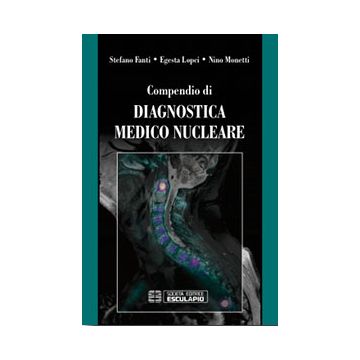Compendio di Diagnostica Medico Nucleare - Medicina 2/ed.  [Fanti; Lopei; Monetti - Esculapio] 