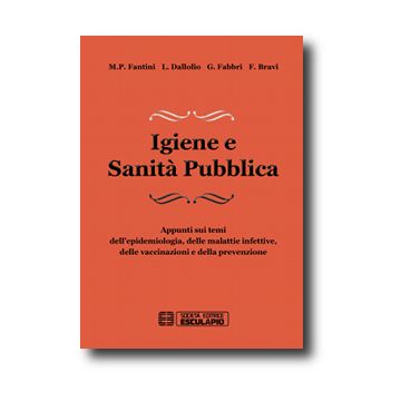 Igiene e Sanita' Pubblica - Appunti sui temi dell' epidemiologia, delle malattie infettive, delle vaccinazioni e della prevenzione  2/Ed.  [Fantini - ESCULAPIO]