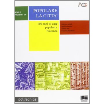 Popolare La Citta. 100 Anni Di Case Popolari A Piacenza