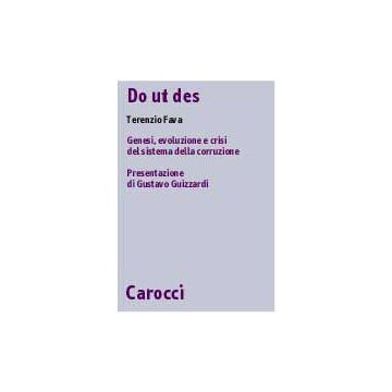 Do Ut Des. Genesi, Evoluzione E Crisi Del Sistema Della Corruzione