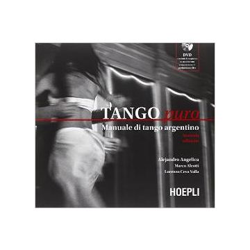 tango-puro-manuale-di-tango-argentino-con-dvd-angelica-alejandro-aleotti-marco-ceva-valla-lorenzo-hoepli-9788820363451