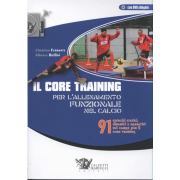 Il core training per l'allenamento funzionale nel calcio - 91 esercizi statici, dinamici e operativi sul campo per il core training con DVD allegato