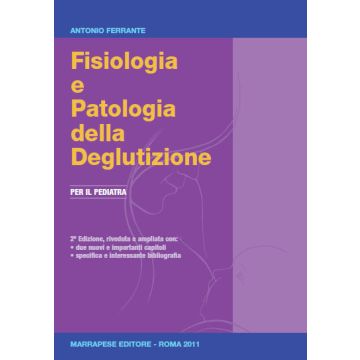 Fisiologia e Patologia della Deglutizione - Per il pediatra 2/ed. [Ferrante - Marrapese Edizioni]