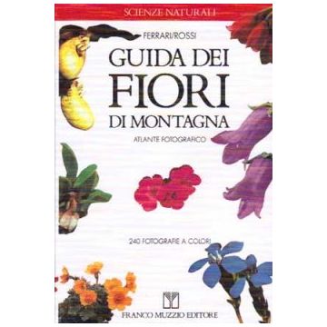 Guida dei fiori di montagna    [Ferrari; Rossi - Muzzio Editore]