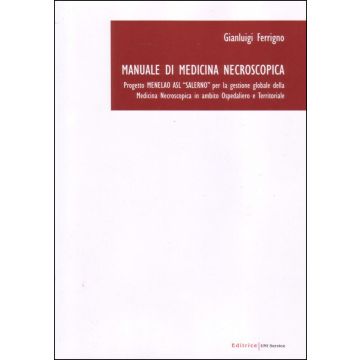 Manuale di Medicina Necroscopica. Progetto Menelao per la gestione globale della Medicina Necroscopica in ambito Ospedaliero e Territoriale
