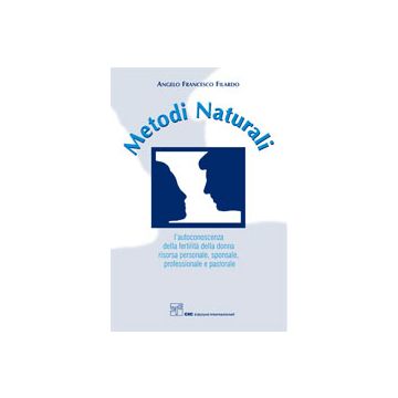 Metodi Naturali - L'autoconoscenza della fertilità della donna risorsa personale, sponsale, professionale e pastorale   [Filardo - CIC EDIZIONI INTERNAZIONALI]