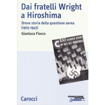 Dai fratelli Wright a Hiroshima. Breve storia della questione aerea (1903-1945)