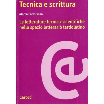 Tecnica e scrittura. Le letterature tecnico-scientifiche nello spazio letterario tardo-antico