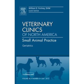 Geriatrics, An Issue of Veterinary Clinics: Small Animal Practice  [Fortney  - Elsevier Science]